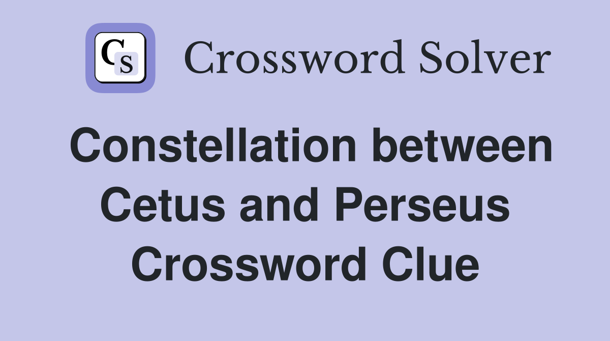 Constellation between Cetus and Perseus Crossword Clue