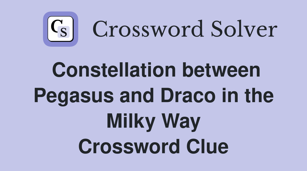 Constellation between Pegasus and Draco in the Milky Way Crossword Clue