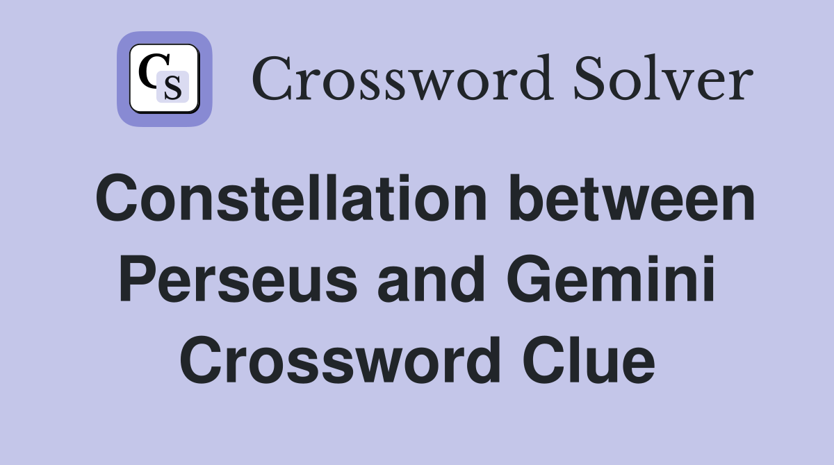 Constellation between Perseus and Gemini Crossword Clue