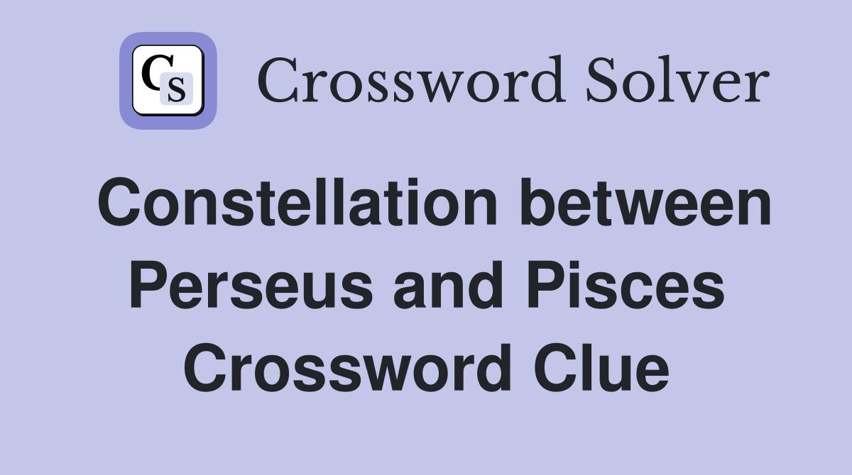 Constellation between Perseus and Pisces Crossword Clue