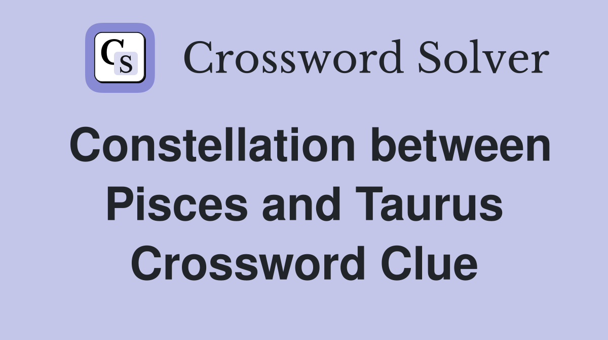 Constellation between Pisces and Taurus Crossword Clue
