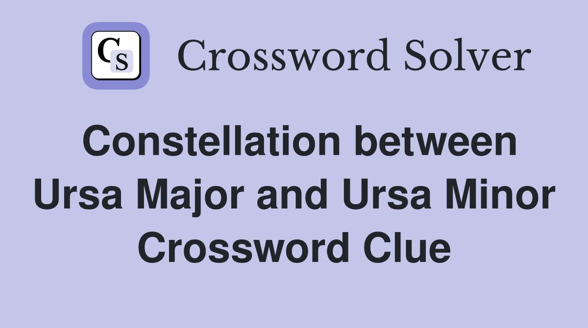 Constellation between Ursa Major and Ursa Minor Crossword Clue