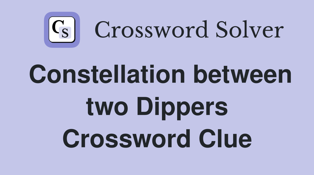 Constellation between two Dippers Crossword Clue