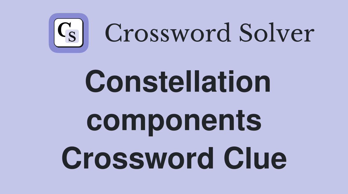 Constellation components Crossword Clue