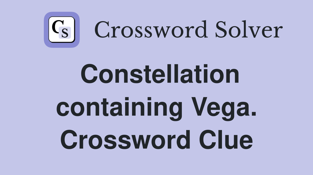 Constellation containing Vega. Crossword Clue
