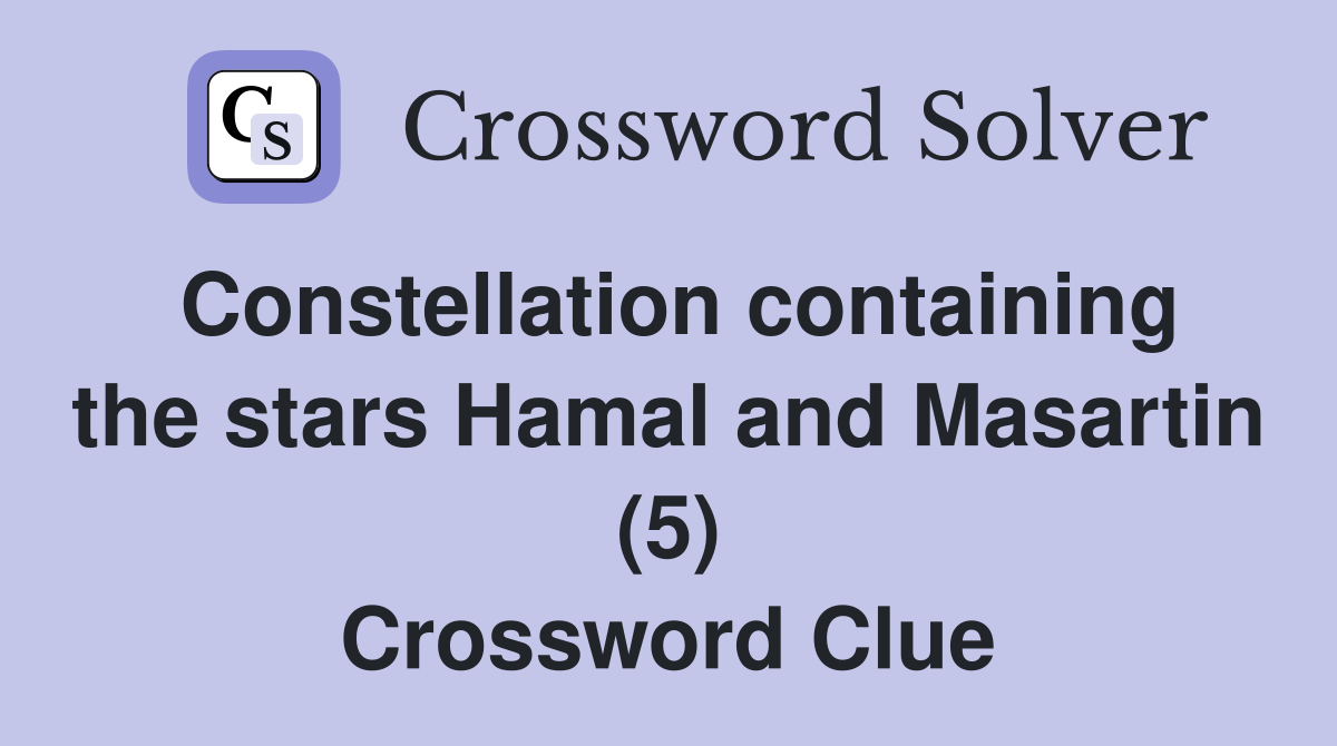 Constellation containing the stars Hamal and Masartin (5) Crossword Clue