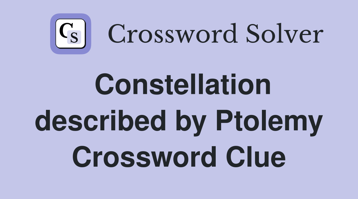 Constellation described by Ptolemy Crossword Clue