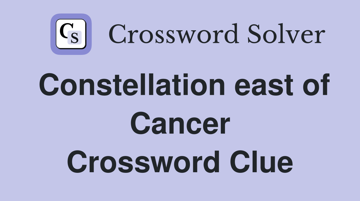 Constellation east of Cancer Crossword Clue
