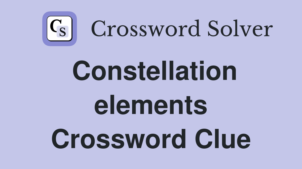 Constellation elements Crossword Clue