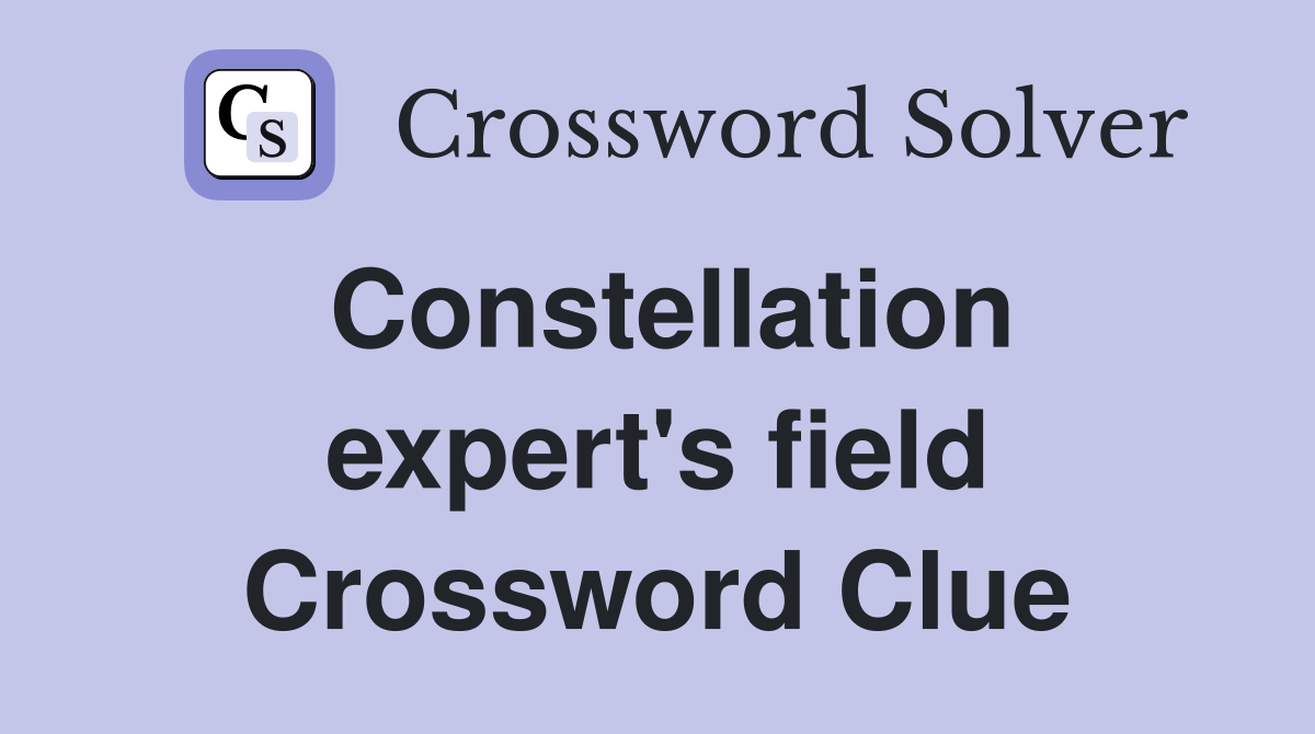 Constellation expert's field Crossword Clue