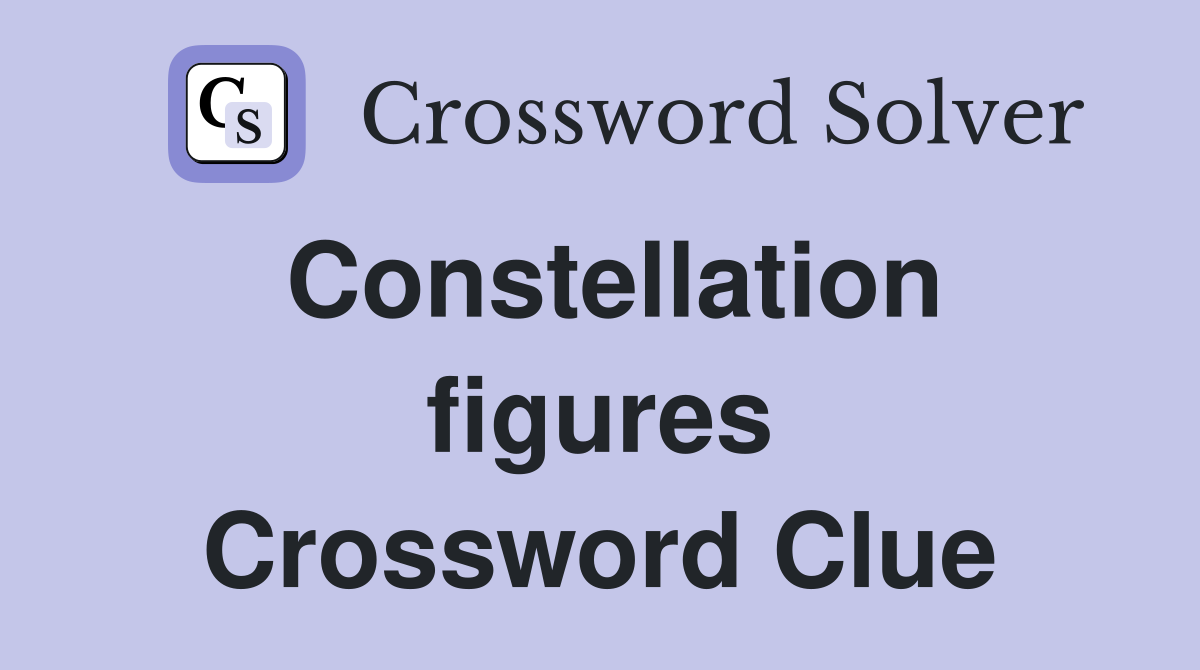 Constellation figures Crossword Clue