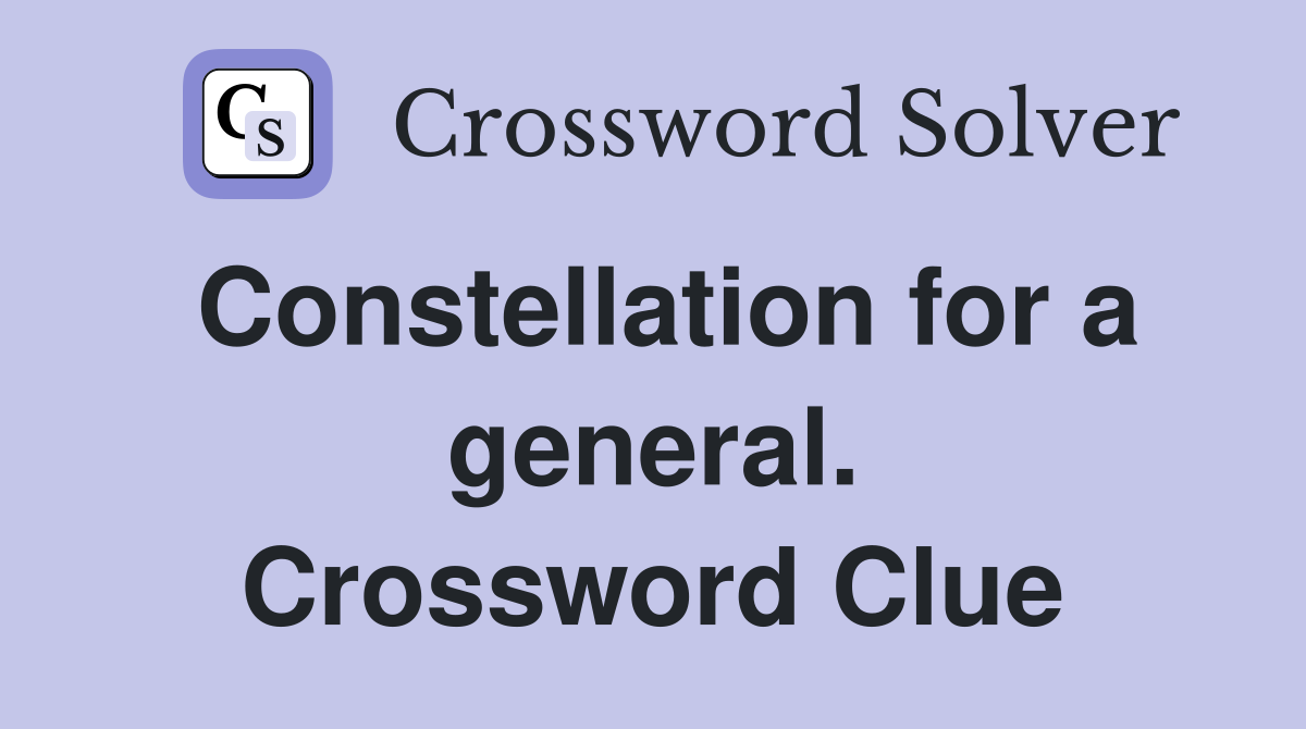 Constellation for a general. Crossword Clue