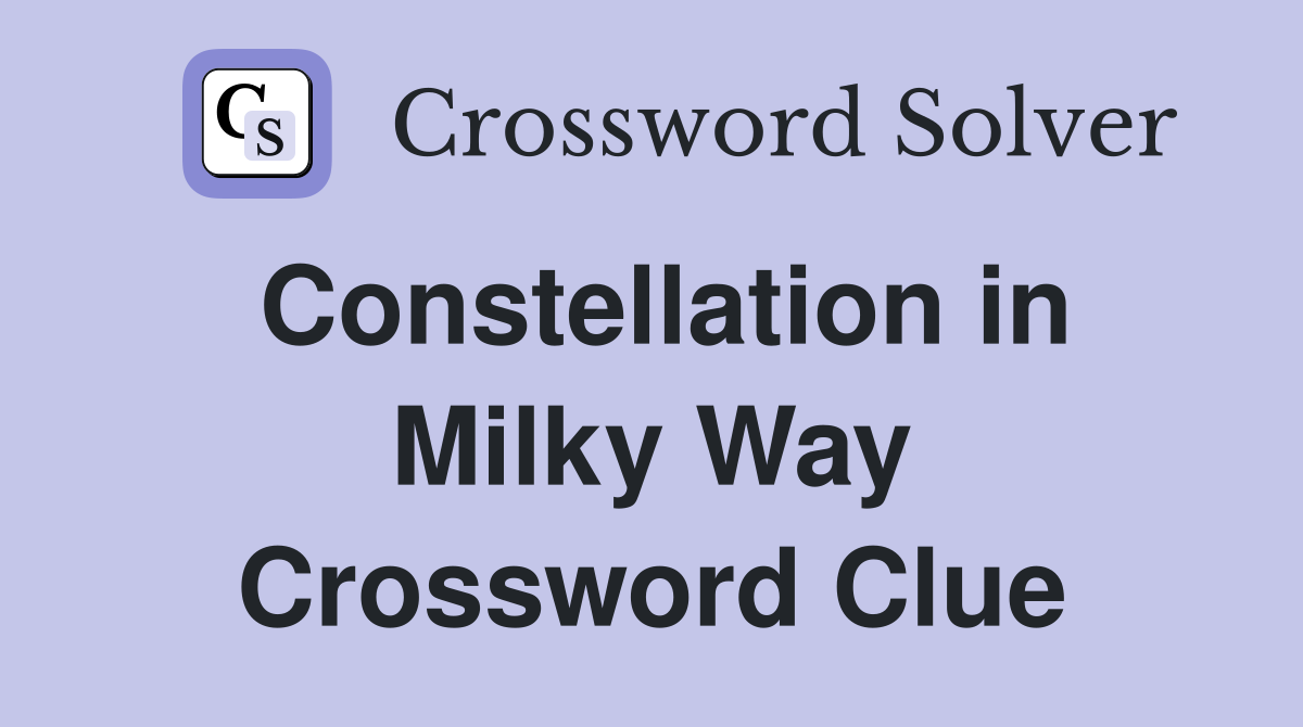 Constellation in Milky Way Crossword Clue