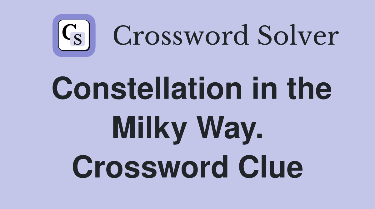 Constellation in the Milky Way. Crossword Clue