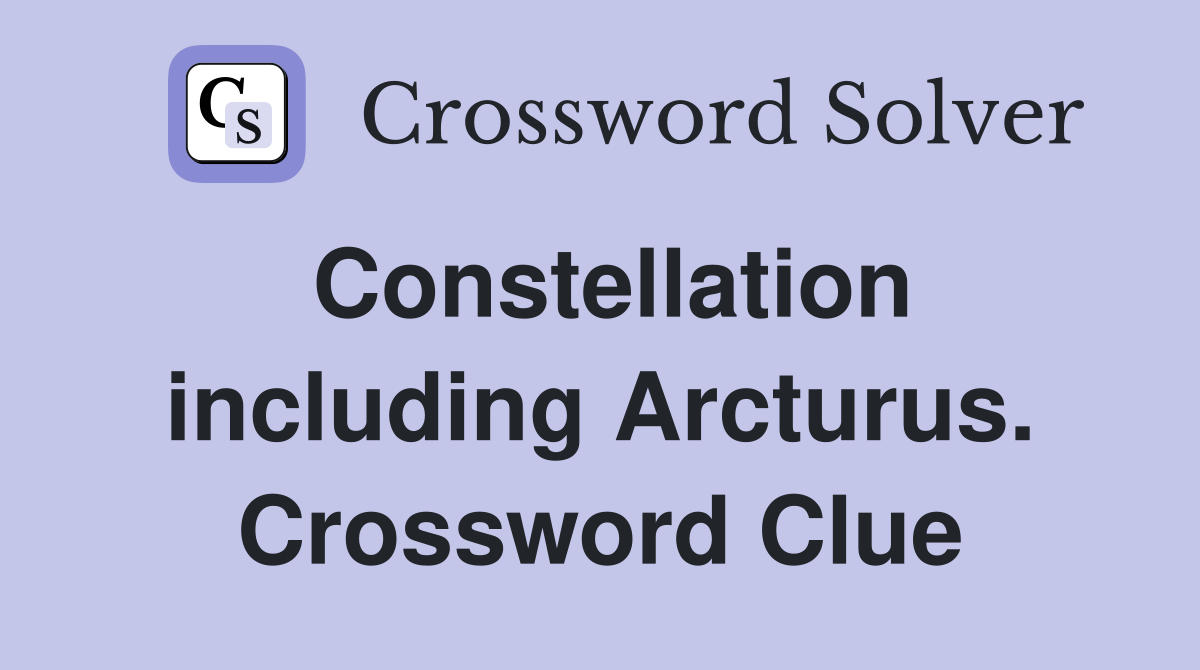 Constellation including Arcturus. Crossword Clue