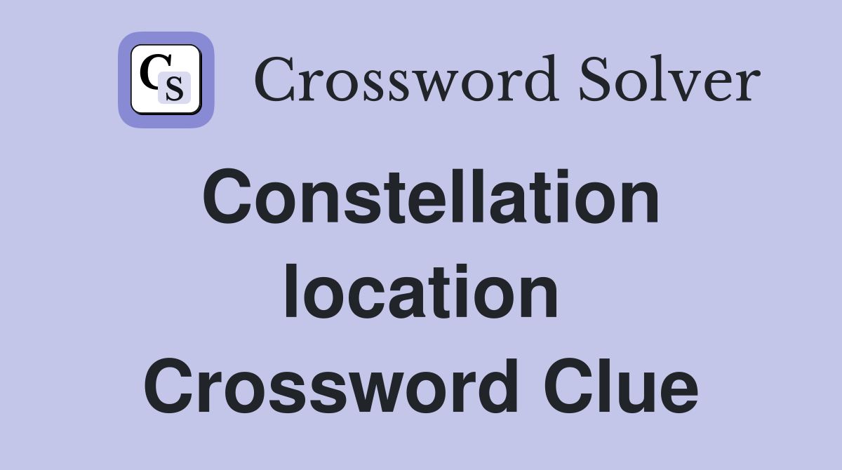 Constellation location Crossword Clue