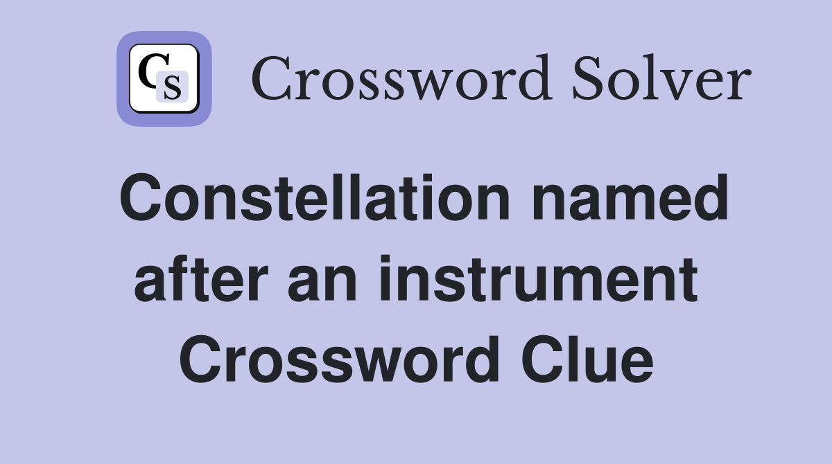 Constellation named after an instrument Crossword Clue