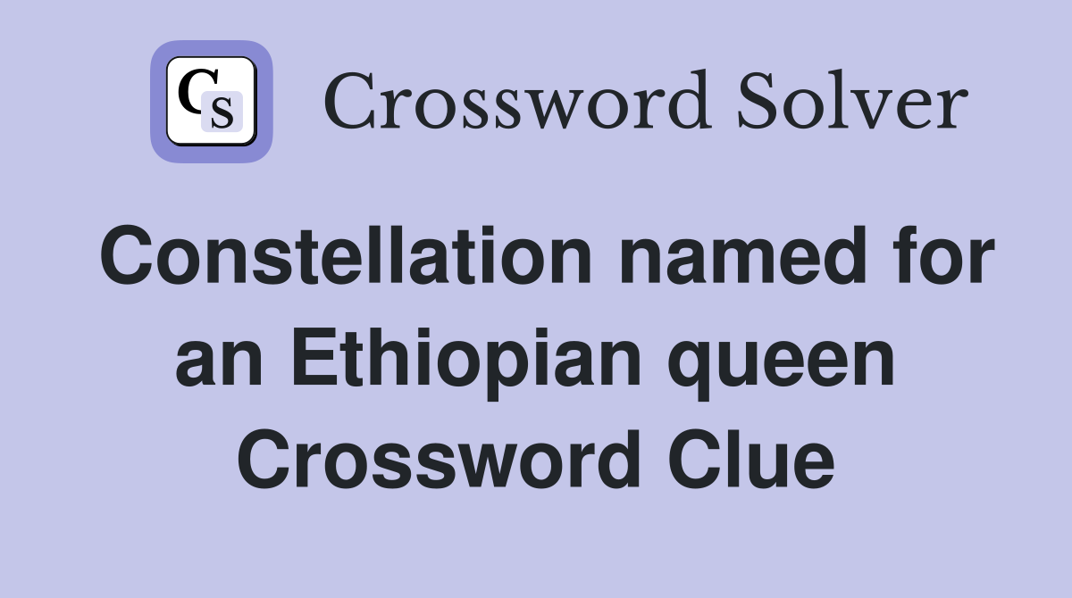 Constellation named for an Ethiopian queen Crossword Clue