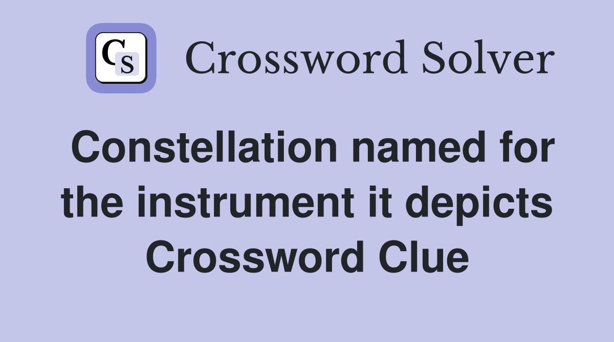 Constellation named for the instrument it depicts Crossword Clue