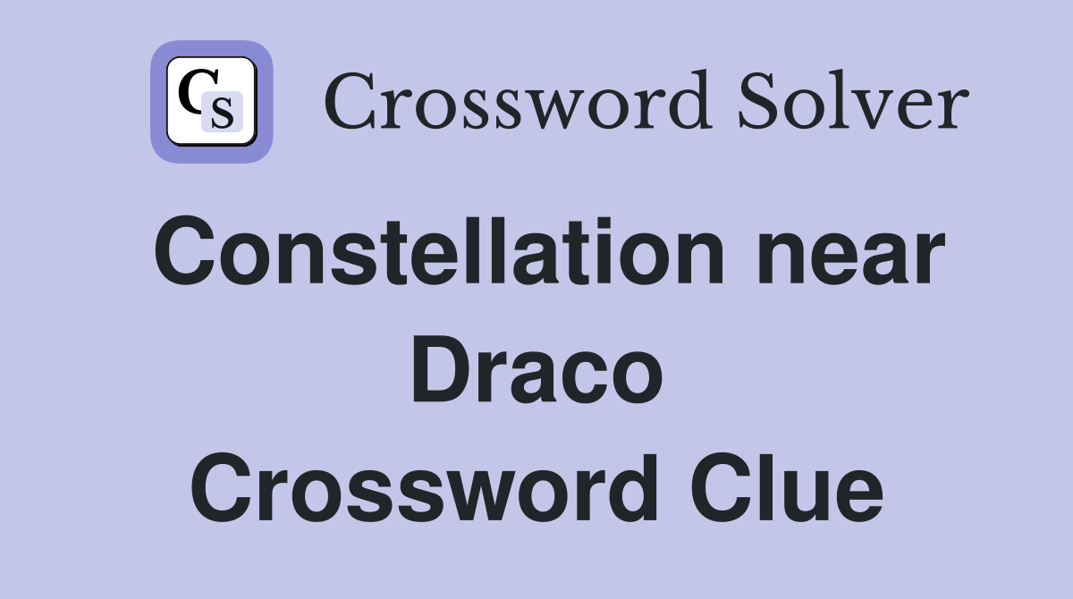 Constellation near Draco Crossword Clue
