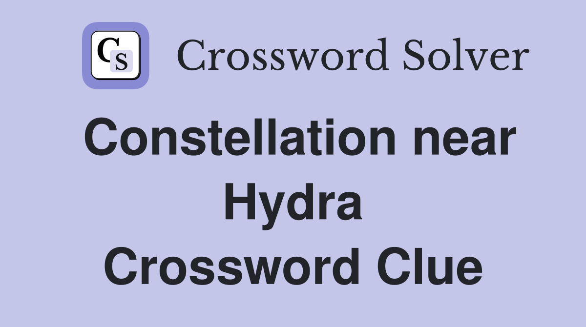 Constellation near Hydra Crossword Clue