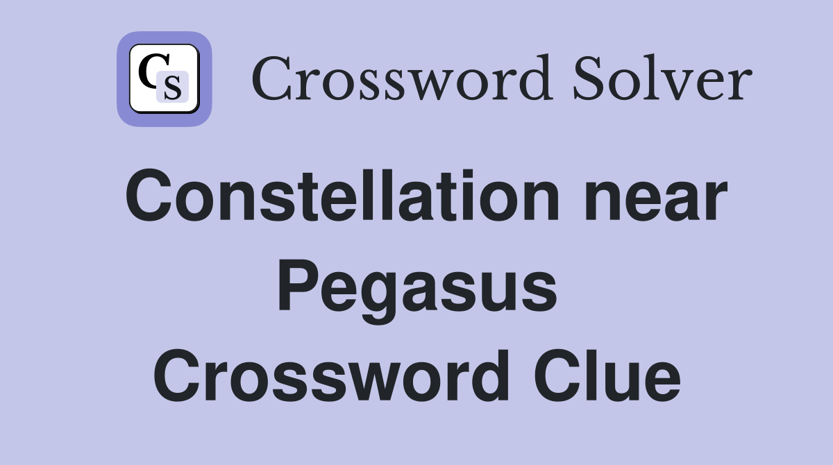 Constellation near Pegasus Crossword Clue