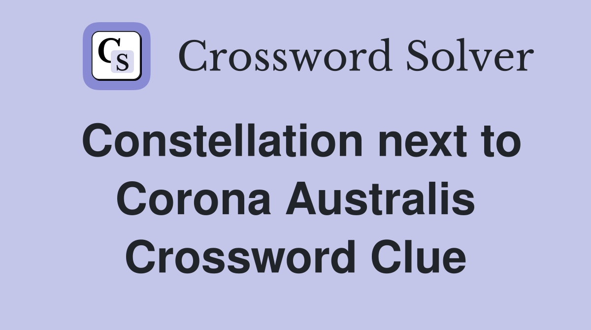 Constellation next to Corona Australis Crossword Clue