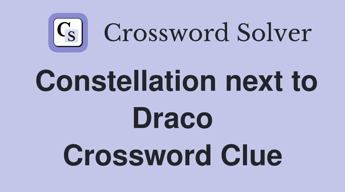 Constellation next to Draco Crossword Clue