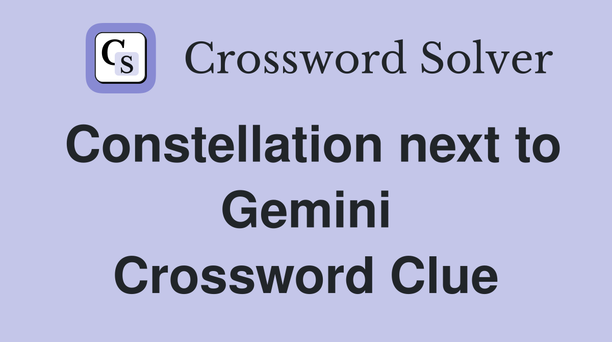 Constellation next to Gemini Crossword Clue