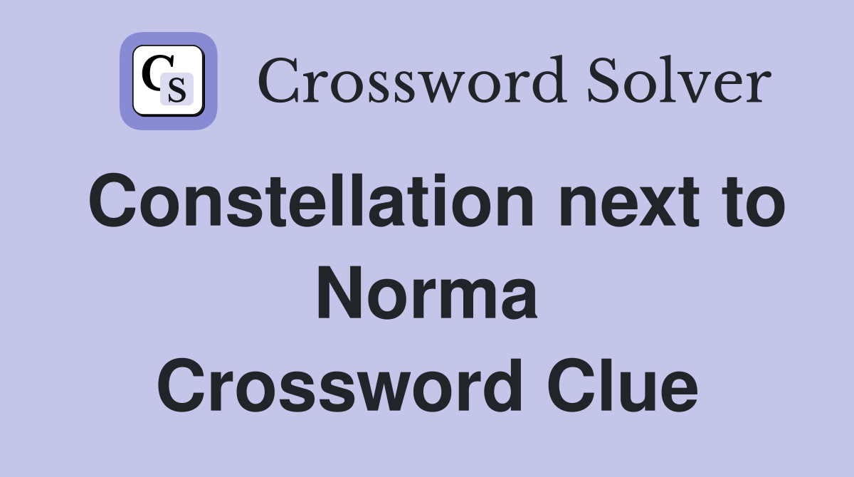 Constellation next to Norma Crossword Clue