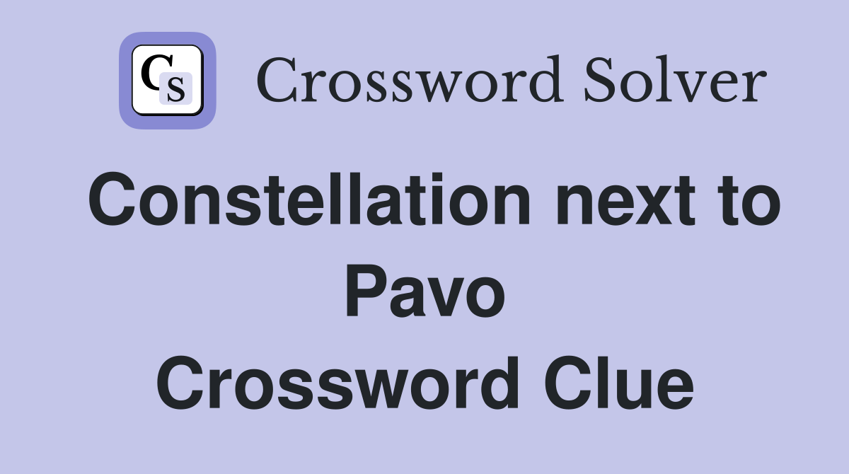 Constellation next to Pavo Crossword Clue