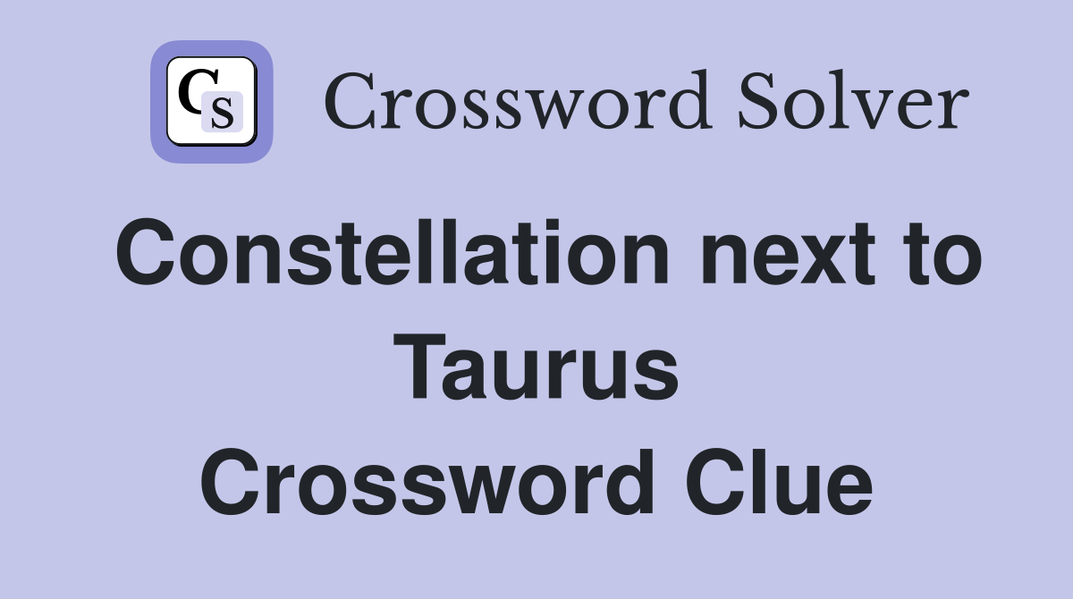 Constellation next to Taurus Crossword Clue