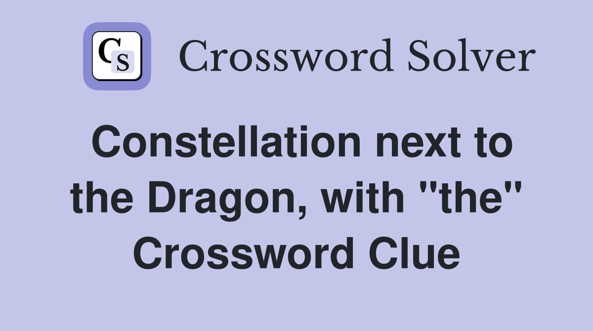 Constellation next to the Dragon, with "the" Crossword Clue