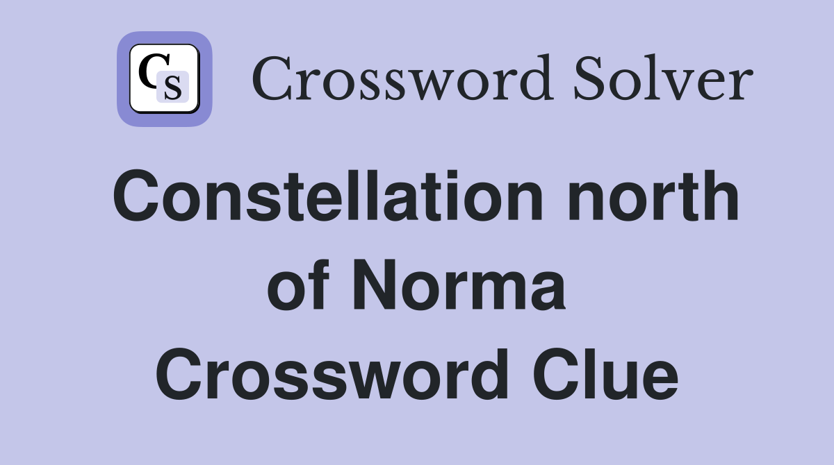 Constellation north of Norma Crossword Clue