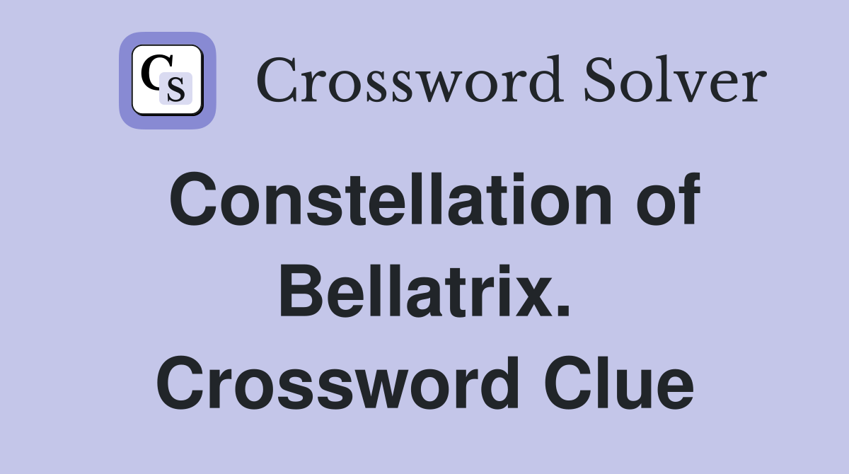 Constellation of Bellatrix. Crossword Clue