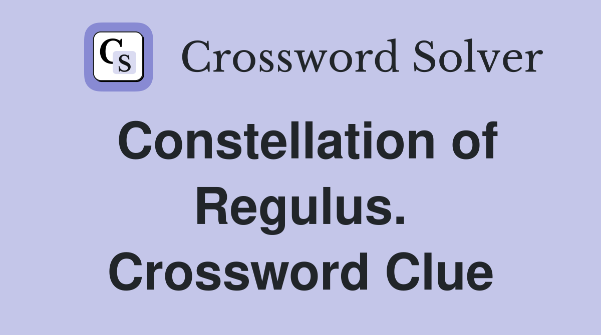 Constellation of Regulus. Crossword Clue