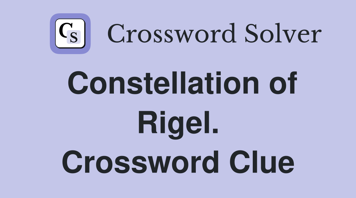 Constellation of Rigel. Crossword Clue