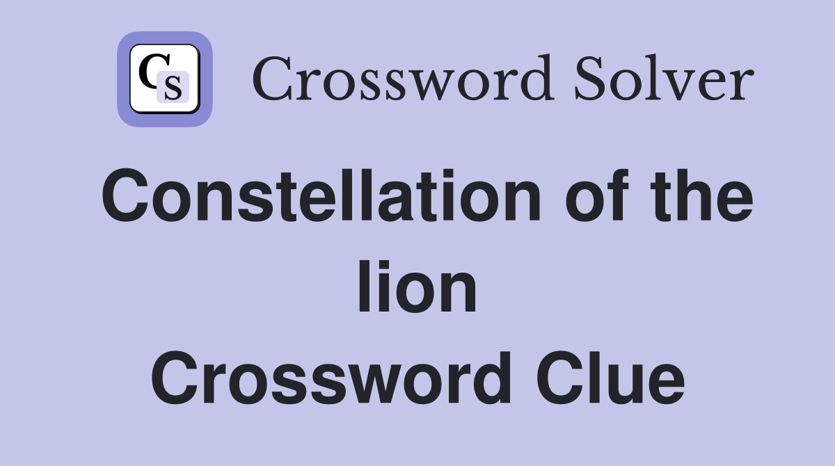 Constellation of the lion Crossword Clue
