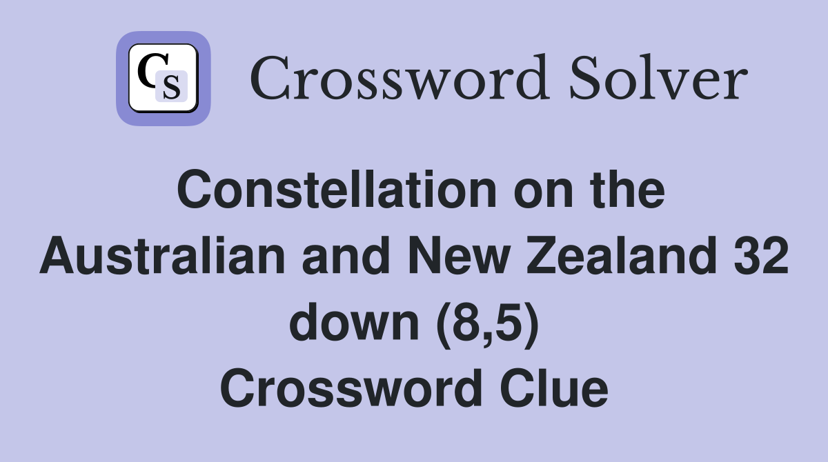 Constellation on the Australian and New Zealand 32 down (8,5) Crossword Clue