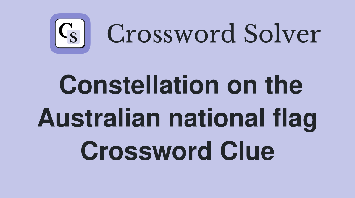 Constellation on the Australian national flag Crossword Clue