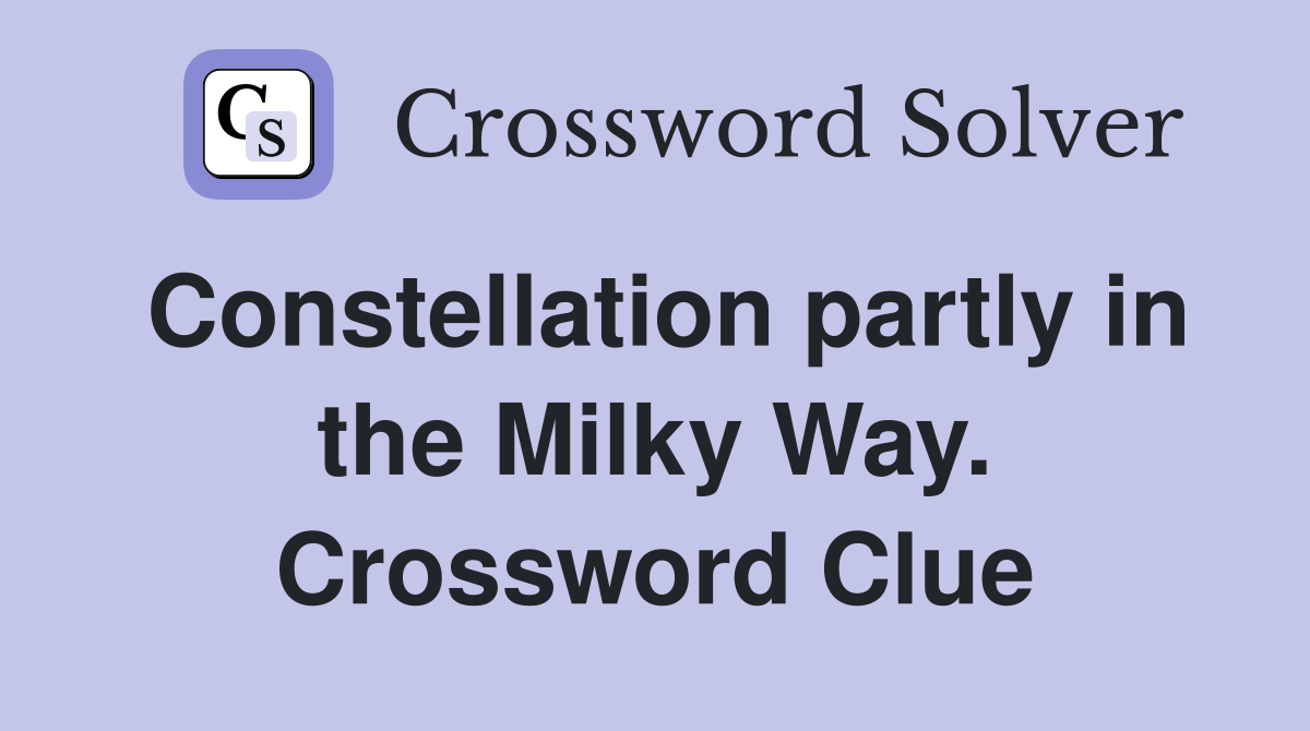 Constellation partly in the Milky Way. Crossword Clue