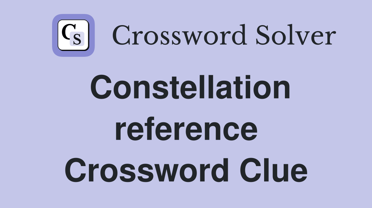 Constellation reference Crossword Clue