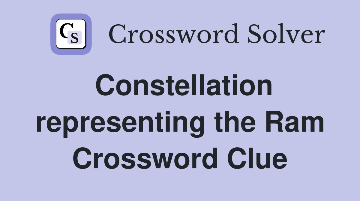 Constellation representing the Ram Crossword Clue