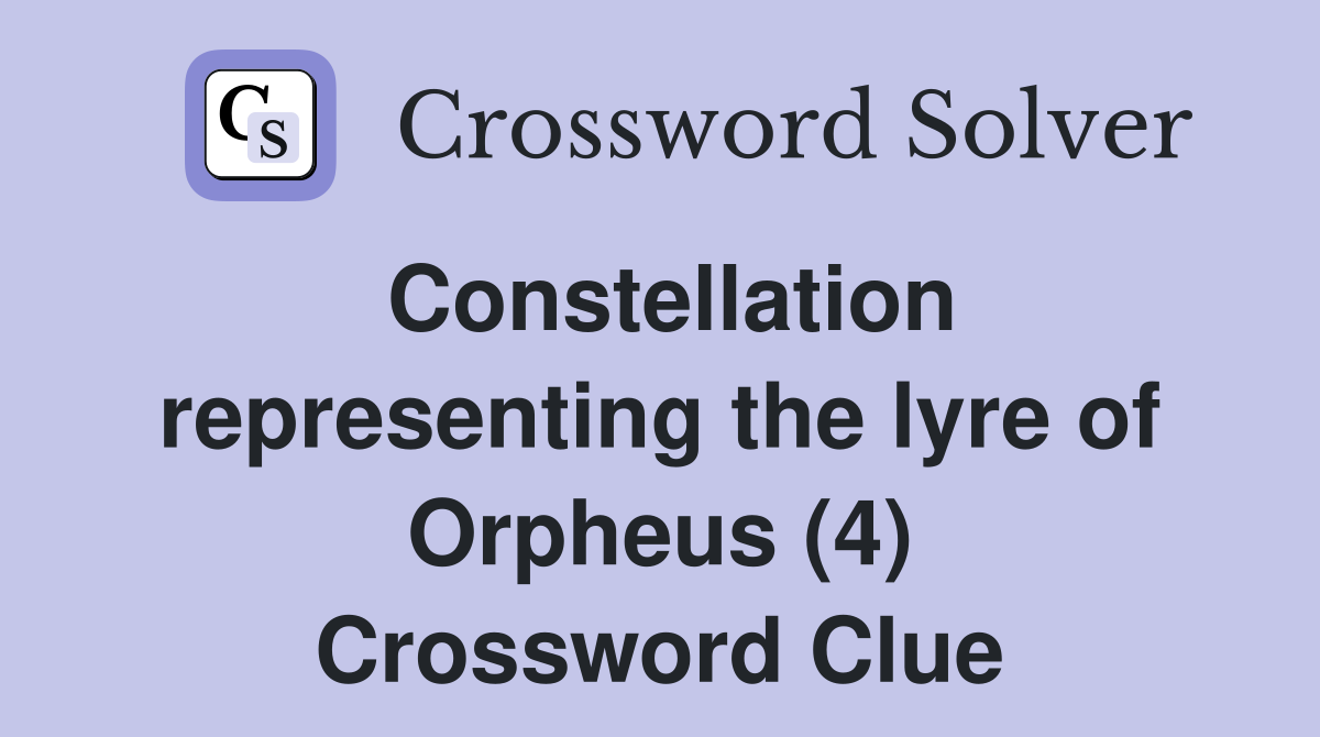 Constellation representing the lyre of Orpheus (4) Crossword Clue