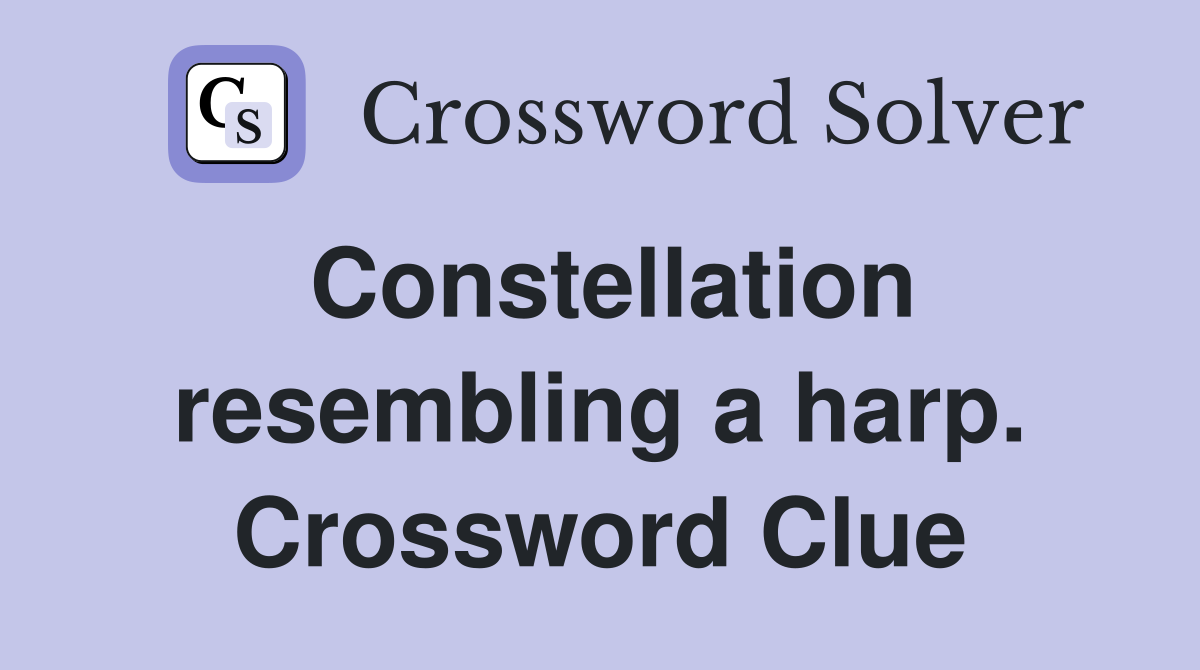 Constellation resembling a harp. Crossword Clue