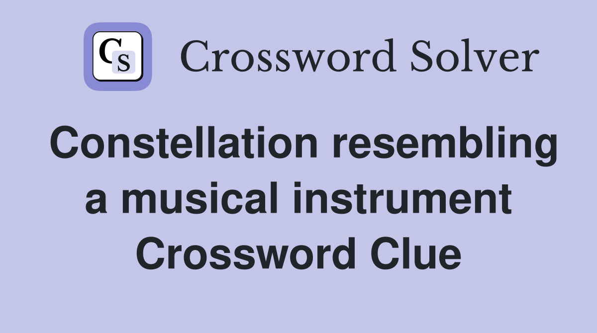 Constellation resembling a musical instrument Crossword Clue