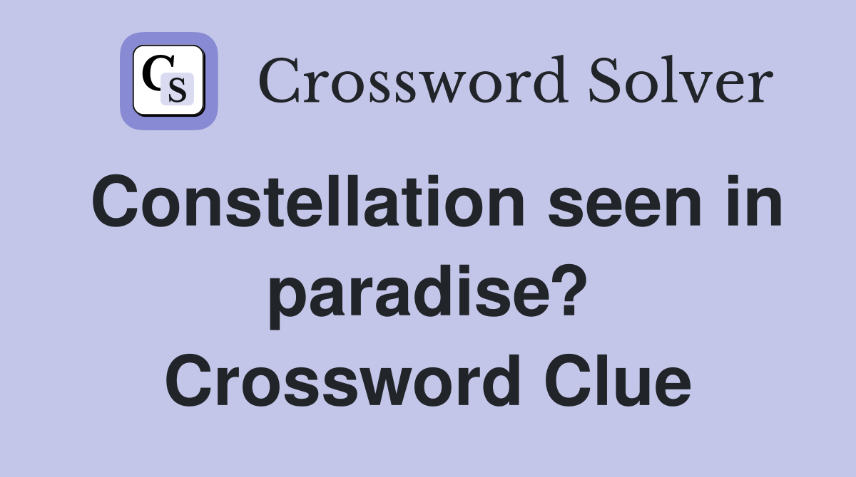 Constellation seen in paradise? Crossword Clue