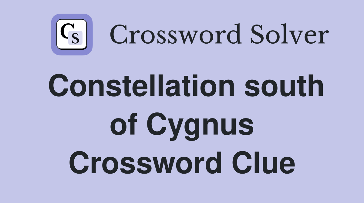 Constellation south of Cygnus Crossword Clue