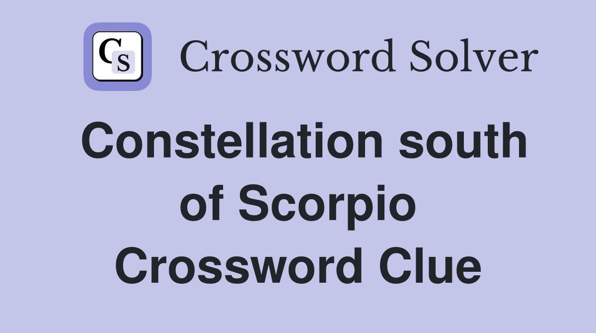 Constellation south of Scorpio Crossword Clue