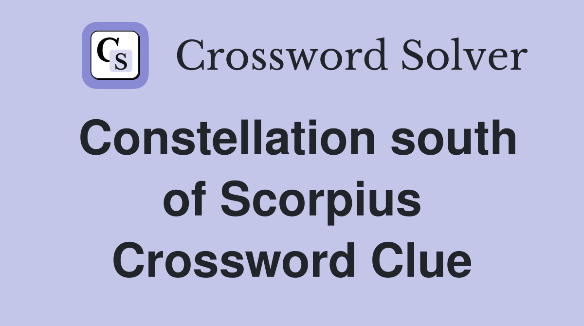 Constellation south of Scorpius Crossword Clue